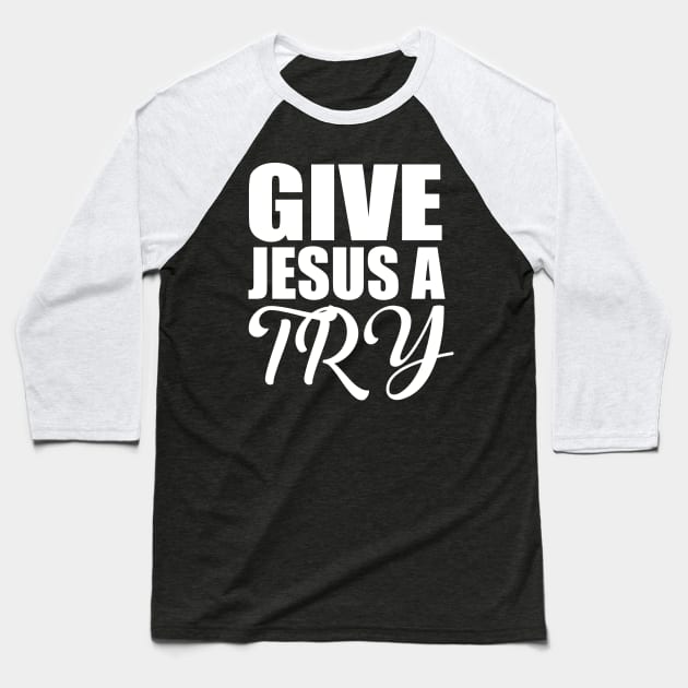 Give Jesus A Try Christian Baseball T-Shirt by Merchweaver